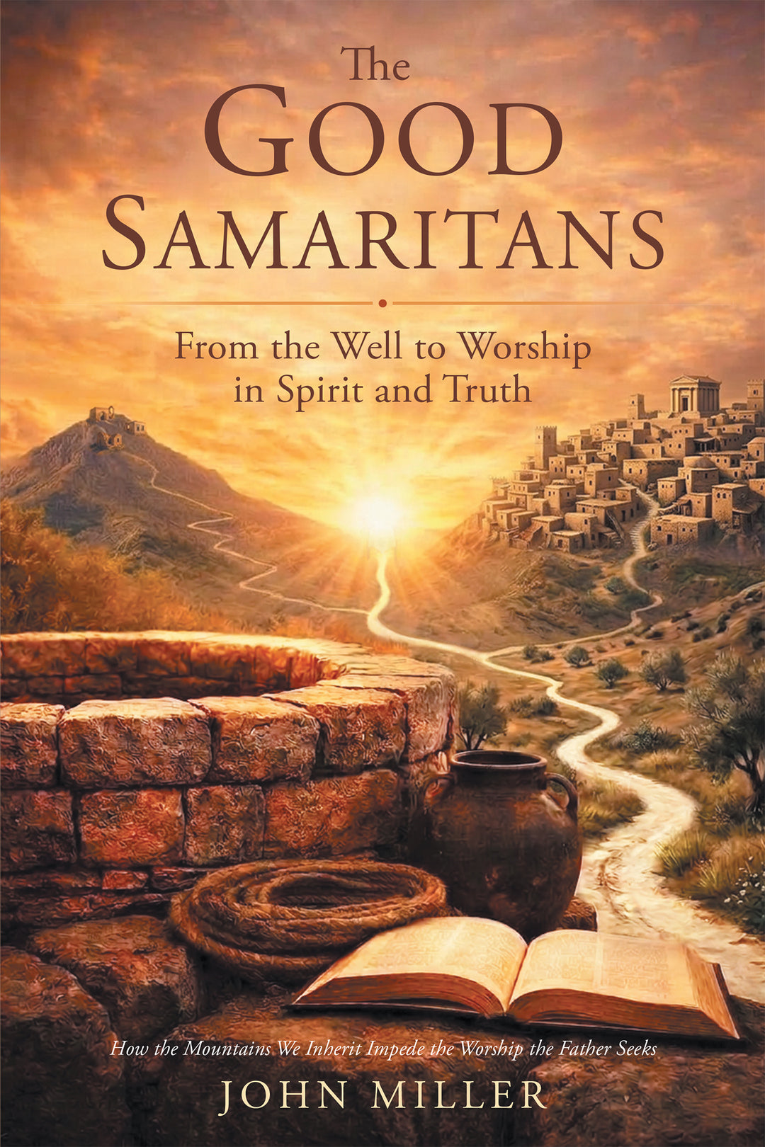 The Good Samaritans - From the Well to the Worship in Spirit and Truth - Hardcover